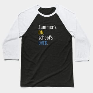 Summer’s on, school’s over. (Black Edition) Baseball T-Shirt